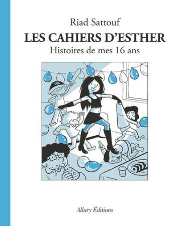 CAHIERS D'ESTHER (LES) - TOME 7 HISTOIRES DE MES 16 ANS - VOL07 - SATTOUF RIAD - ALLARY