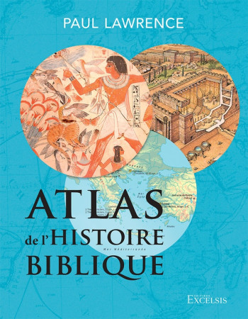 ATLAS DE L HISTOIRE BIBLIQUE, DEUXIEME EDITION - LAWRENCE PAUL - NC