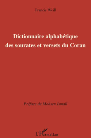 DICTIONNAIRE ALPHABETIQUE DES SOURATES ET VERSETS DU CORAN - WEILL, FRANCIS - L'HARMATTAN