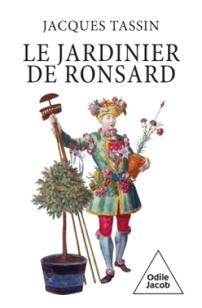 Le jardinier de Ronsard -  Jacques Tassin - JACOB