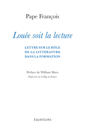 Louée soit la lecture -  PAPE FRANCOIS, PAPE FRANCOIS, William Marx, PAPE FRANCOIS, William Marx - DES EQUATEURS
