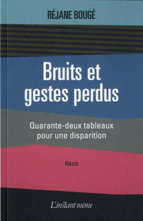 BRUITS ET GESTES PERDUS -  BOUGE REJANE - INSTANT MEME