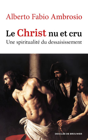 Le Christ nu et cru - Alberto Fabio Ambrosio, Alberto Fabio Ambrosio - DDB