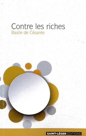 Contre les riches - DE CESAREE BASILE, Basile DE CESAREE - SAINT LEGER