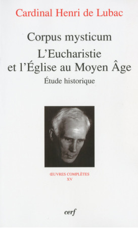CORPUS MYSTICUM - L'EUCHARISTIE ET L'EGLISE AU MOYEN AGE - Henri de Lubac,  Lubac Henri de - CERF
