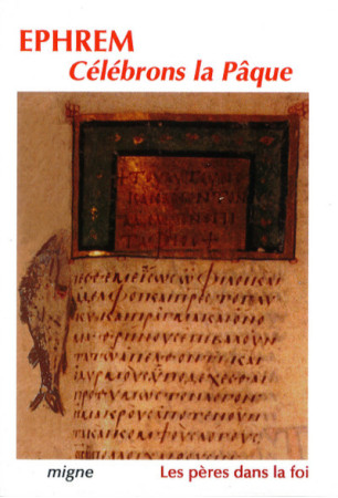 CELEBRONS LA PAQUE - Ephrem le Syrien Ephrem le Syrien,  Ephrem le Syrien - MIGNE