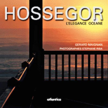 Hossegor - l'élégance océane - Gérard Maignan, Stéphane Riba - ATLANTICA