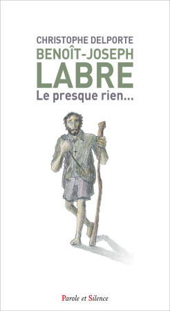 Benoît-Joseph Labre - Christophe Delporte - PAROLE SILENCE