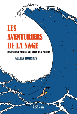 Les aventuriers de la nage - Gilles Bornais - DU ROCHER